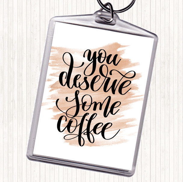 Watercolour You Deserve Coffee Quote Bag Tag Keychain Keyring