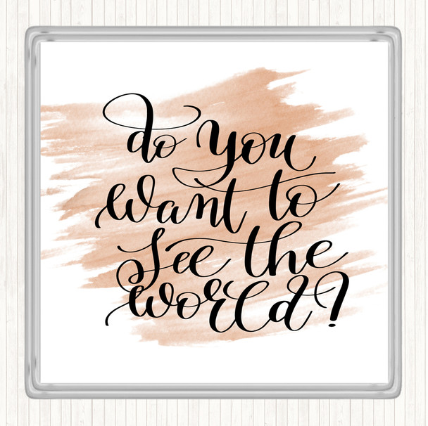 Watercolour Do You Want To See The World Quote Drinks Mat Coaster
