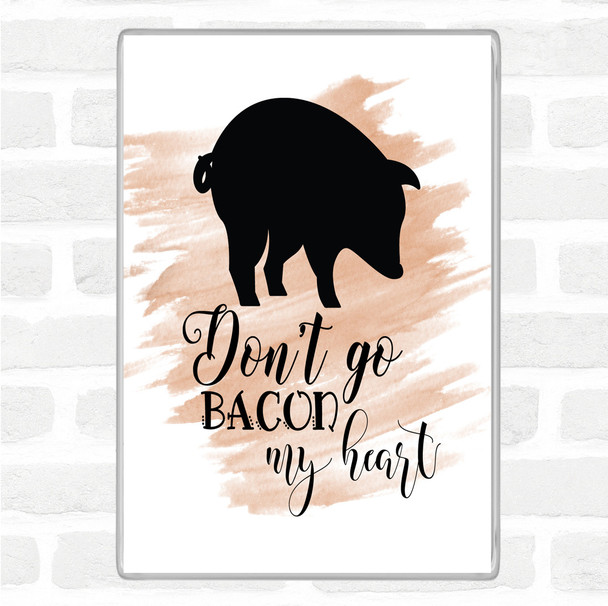 Watercolour Don't Go Bacon My Hearth Quote Jumbo Fridge Magnet