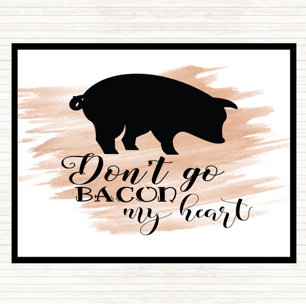 Watercolour Don't Go Bacon My Hearth Quote Dinner Table Placemat