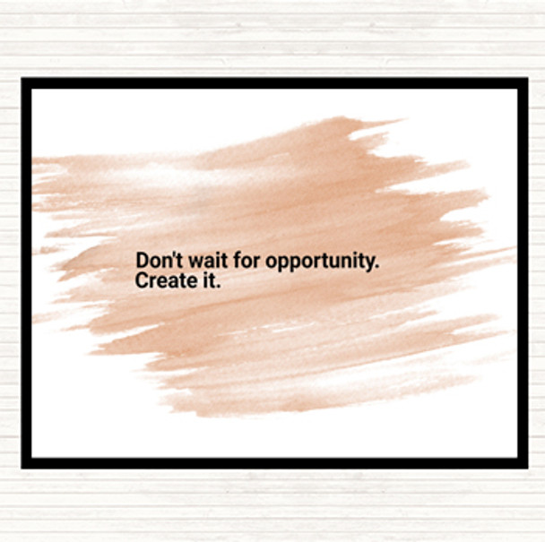 Watercolour Don't Wait For Opportunity Create It Quote Mouse Mat Pad