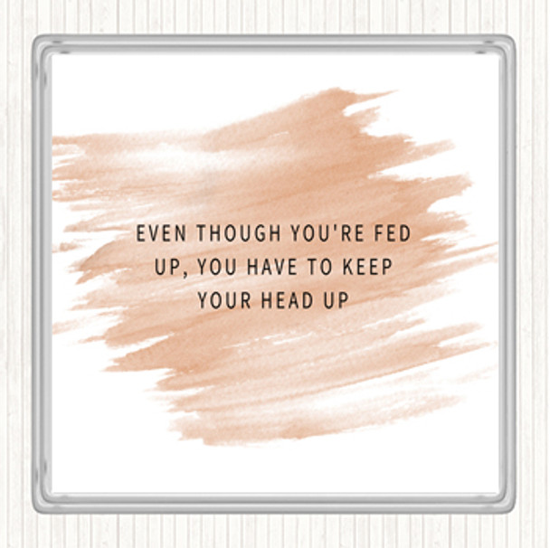 Watercolour Fed Up Head Up Quote Drinks Mat Coaster