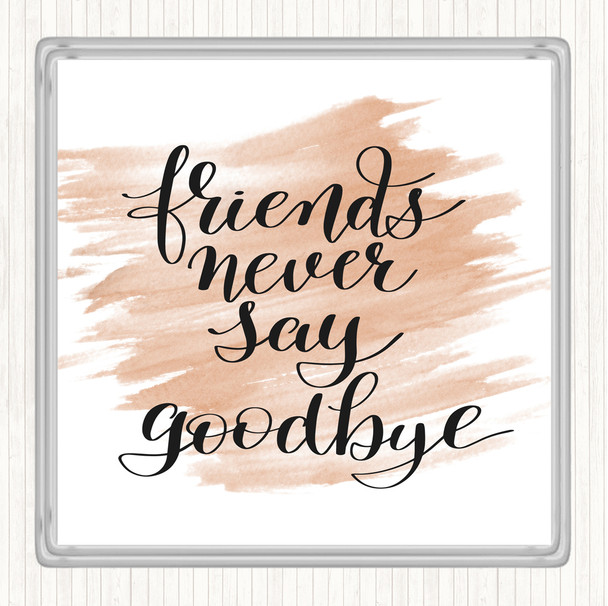 Watercolour Friends Never Say Goodbye Quote Drinks Mat Coaster