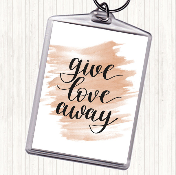 Watercolour Give Love Away Quote Bag Tag Keychain Keyring