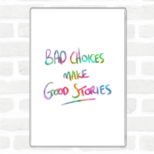 Bad Choices Good Stories Rainbow Quote Jumbo Fridge Magnet