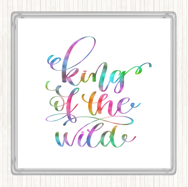 King Of The Wild Rainbow Quote Drinks Mat Coaster