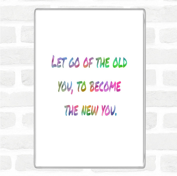 Let Go Of The Old You Rainbow Quote Jumbo Fridge Magnet