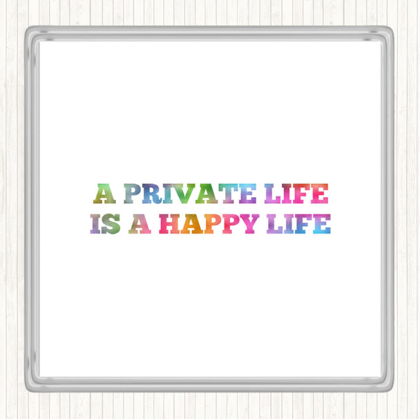 A Private Life Is A Happy Life Rainbow Quote Drinks Mat Coaster