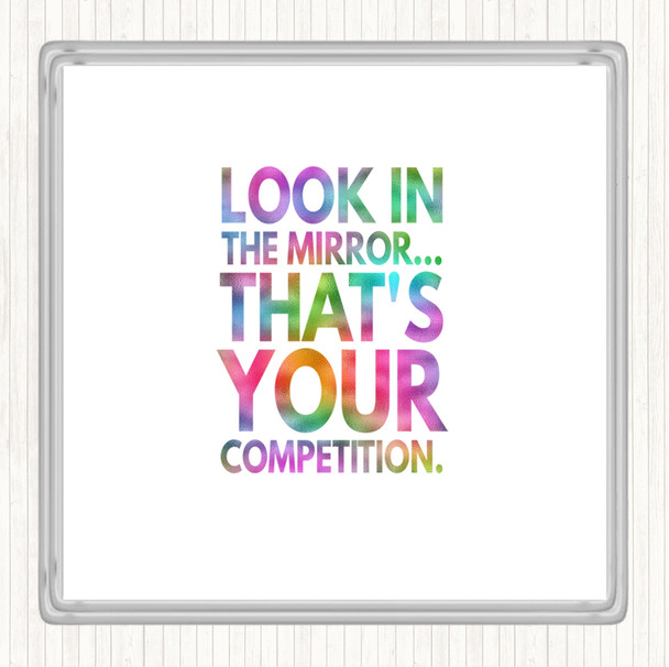 Look In The Mirror Its Your Competition Rainbow Quote Drinks Mat Coaster