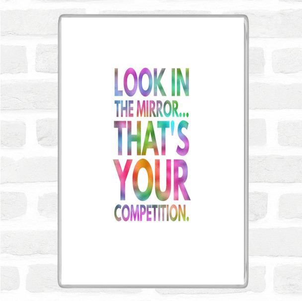 Look In The Mirror Its Your Competition Rainbow Quote Jumbo Fridge Magnet