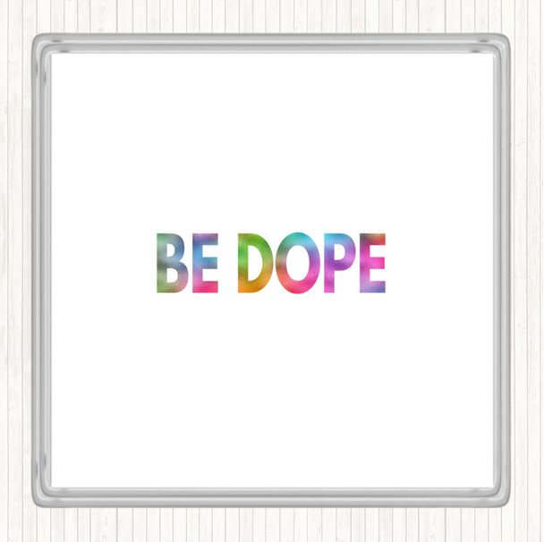 Be Dope Rainbow Quote Drinks Mat Coaster