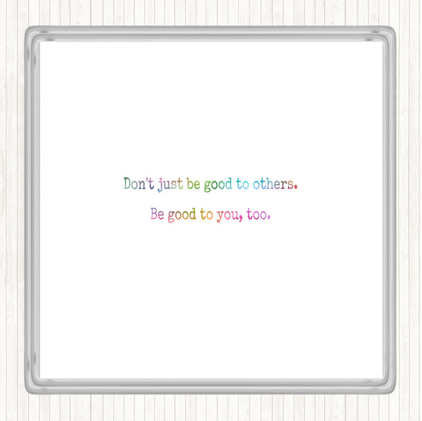 Be Good To You Rainbow Quote Drinks Mat Coaster