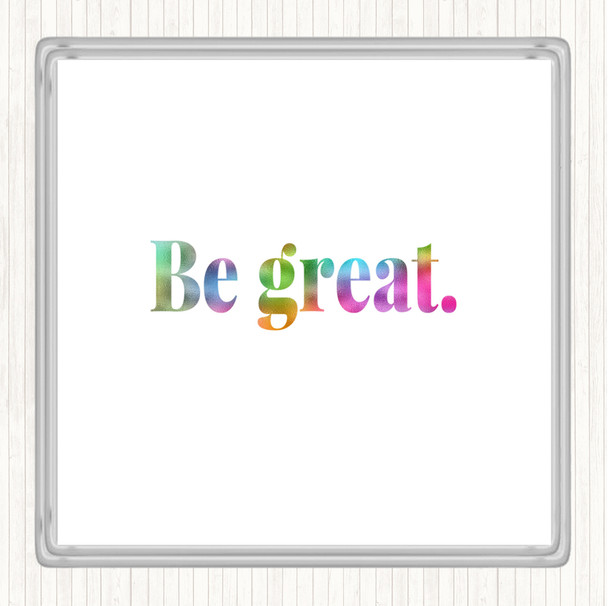 Be Great Rainbow Quote Drinks Mat Coaster
