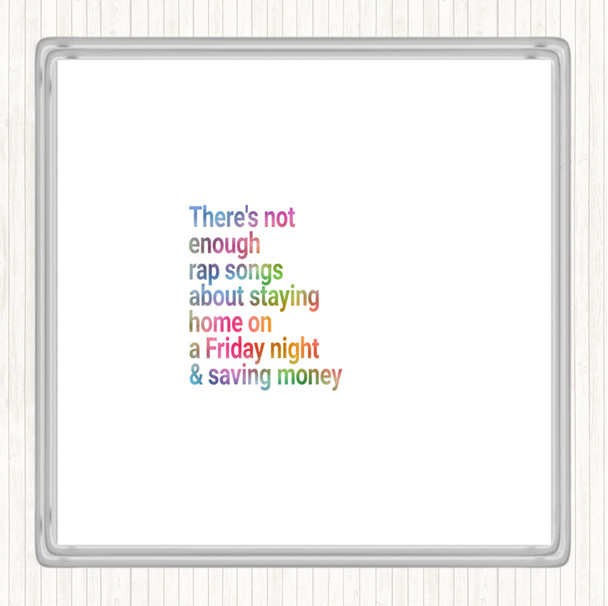 Not Enough Rap Songs About Staying In Friday And Saving Money Rainbow Quote Drinks Mat Coaster