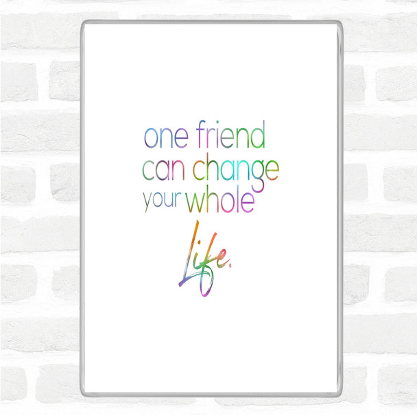 One Friend Can Change Your Life Rainbow Quote Jumbo Fridge Magnet