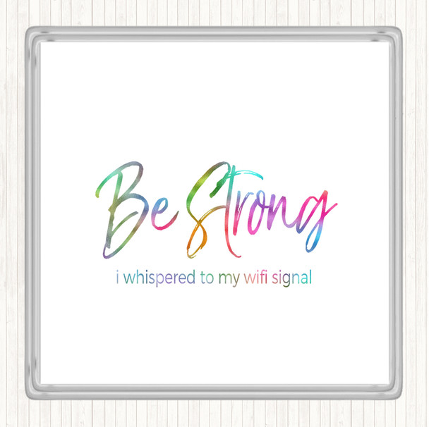 Be Strong WIFI Signal Rainbow Quote Drinks Mat Coaster