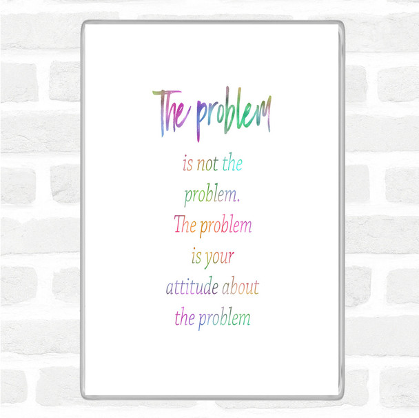 Problem Is Not The Problem Rainbow Quote Jumbo Fridge Magnet