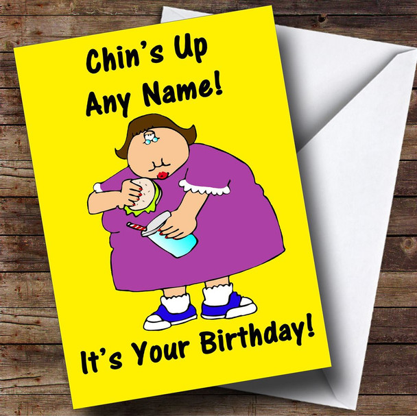 Fat Lady Chins Up Insulting & Offensive Funny Personalised Birthday Card