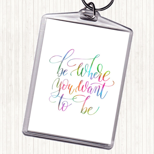 Be Where You Want To Be Rainbow Quote Bag Tag Keychain Keyring