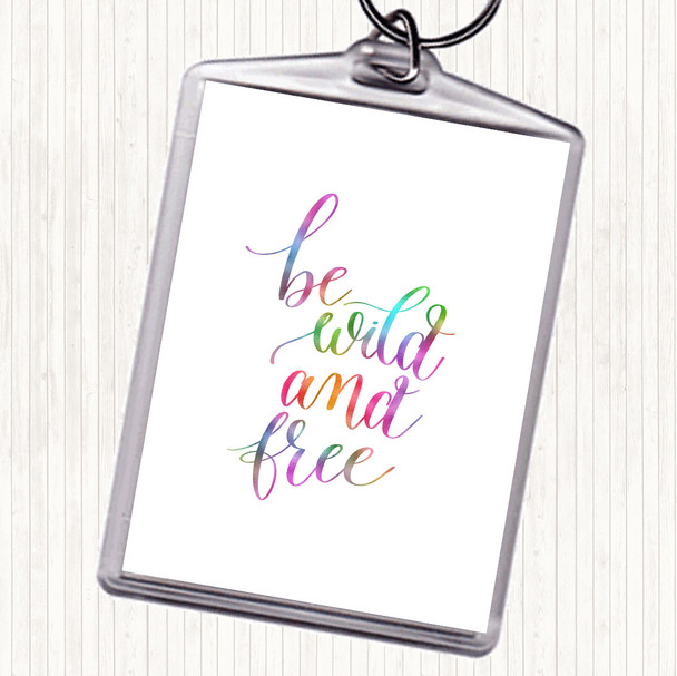 Be Wild & Free Rainbow Quote Bag Tag Keychain Keyring