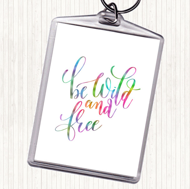 Be Wild And Free Rainbow Quote Bag Tag Keychain Keyring