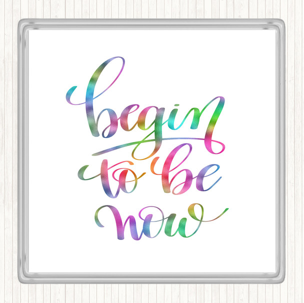 Begin To Be Now Rainbow Quote Drinks Mat Coaster