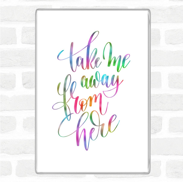 Take Me Away From Here Rainbow Quote Jumbo Fridge Magnet