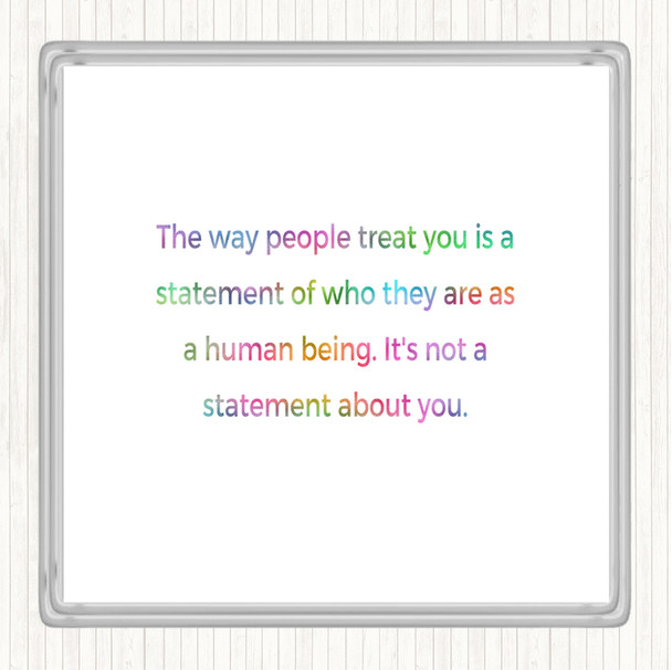 The Way People Treat You Rainbow Quote Drinks Mat Coaster