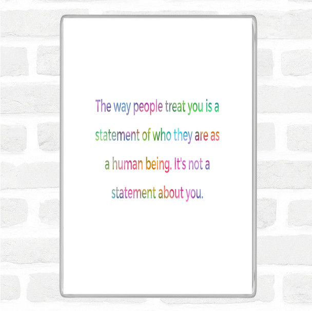 The Way People Treat You Rainbow Quote Jumbo Fridge Magnet