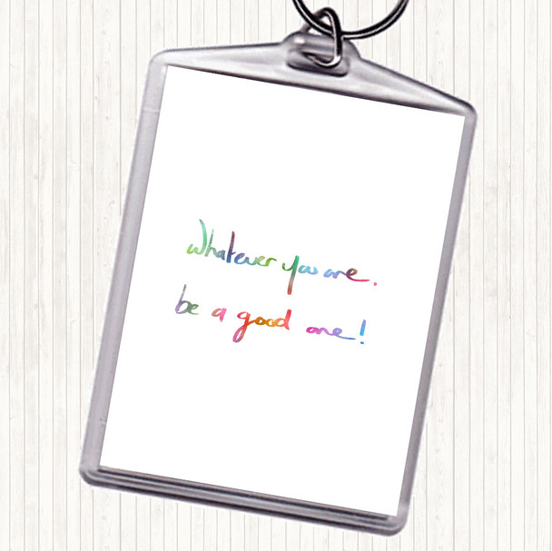 Whatever You Are Be Good Rainbow Quote Bag Tag Keychain Keyring