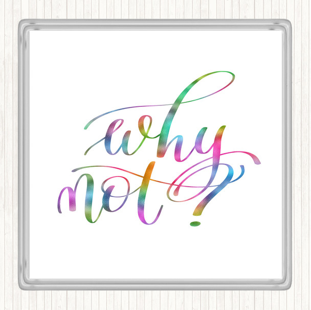 Why Not Rainbow Quote Drinks Mat Coaster