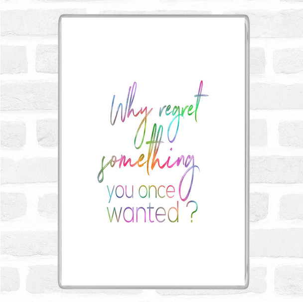 Why Regret Rainbow Quote Jumbo Fridge Magnet