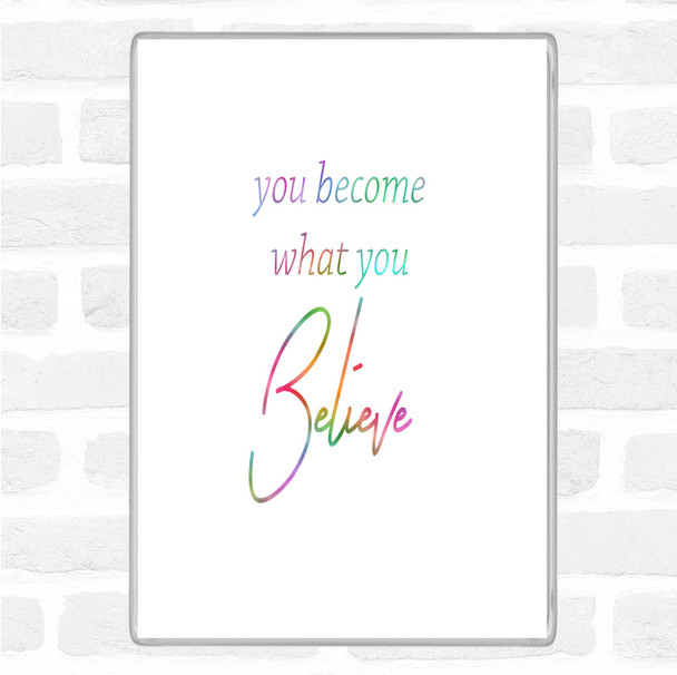 You Become What You Believe Rainbow Quote Jumbo Fridge Magnet