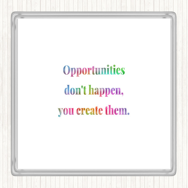 You Create Opportunities Rainbow Quote Drinks Mat Coaster