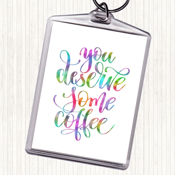 You Deserve Coffee Rainbow Quote Bag Tag Keychain Keyring