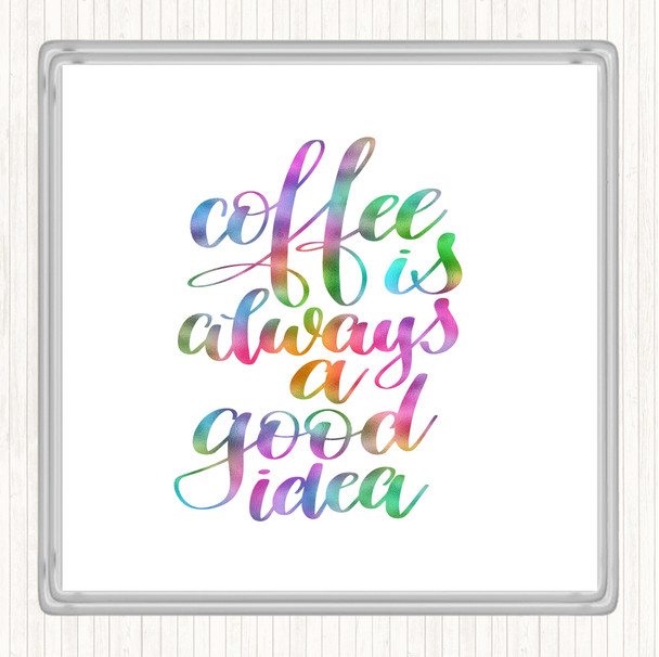 Coffee Is Always A Good Idea Rainbow Quote Drinks Mat Coaster
