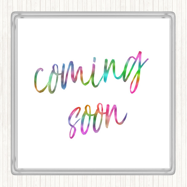 Coming Soon Rainbow Quote Drinks Mat Coaster