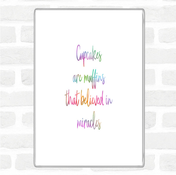 Cupcakes Are Muffins That Believed In Miracles Rainbow Quote Jumbo Fridge Magnet