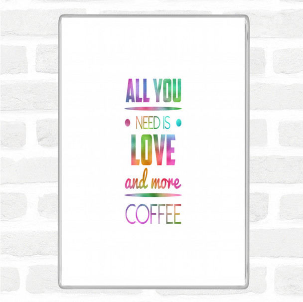 All You Need Is Love And More Coffee Rainbow Quote Jumbo Fridge Magnet