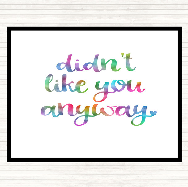 Didn't Like You Anyway Rainbow Quote Mouse Mat Pad