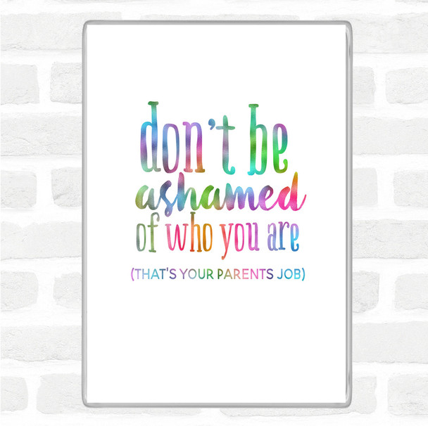 Don't Be Ashamed Of Who You Are Rainbow Quote Jumbo Fridge Magnet