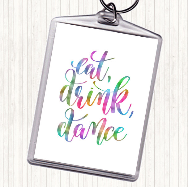 Eat Drink Dance Rainbow Quote Bag Tag Keychain Keyring