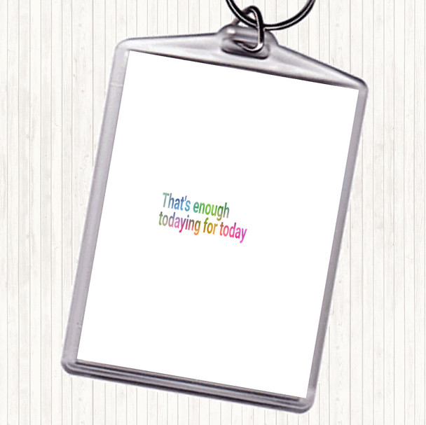 Enough Todaying For Today Rainbow Quote Bag Tag Keychain Keyring