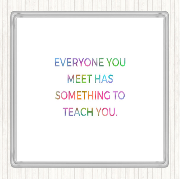 Everyone You Meet Can Teach You Something Rainbow Quote Drinks Mat Coaster