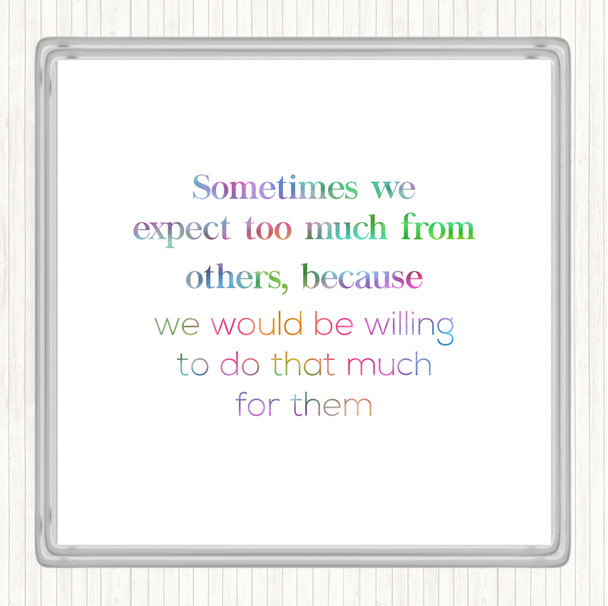 Expect Too Much From Others Rainbow Quote Drinks Mat Coaster