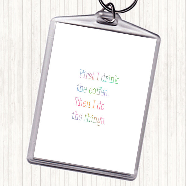 First I Drink Coffee Rainbow Quote Bag Tag Keychain Keyring