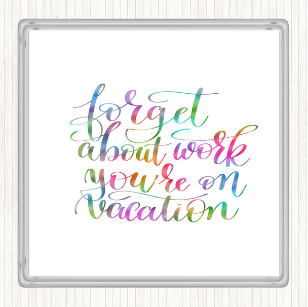 Forget Work On Vacation Rainbow Quote Drinks Mat Coaster