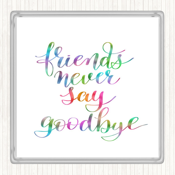 Friends Never Say Goodbye Rainbow Quote Drinks Mat Coaster