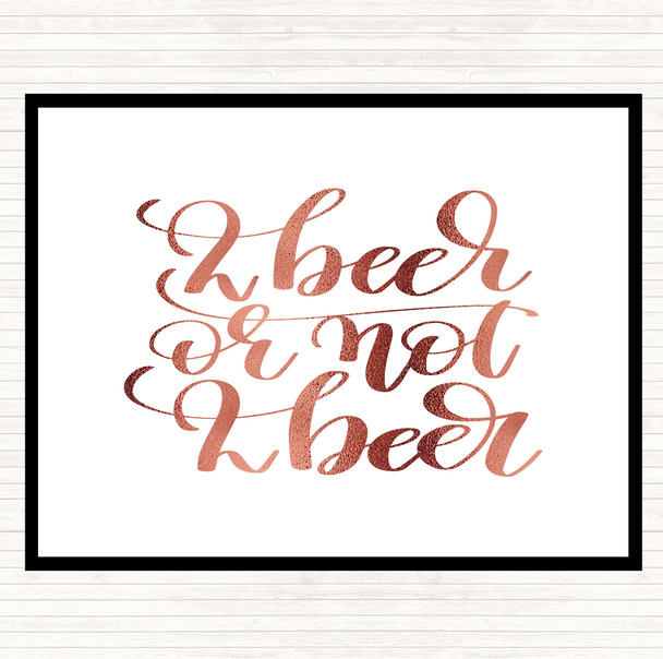 Rose Gold 2 Beer Or Not Quote Dinner Table Placemat