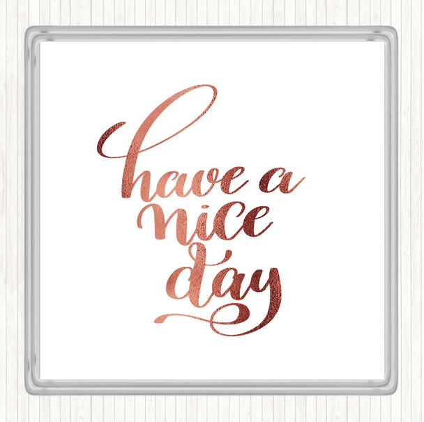Rose Gold Have Nice Day Quote Drinks Mat Coaster